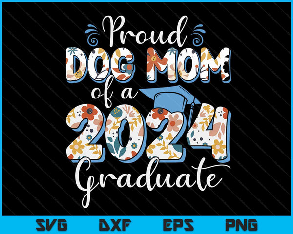 Proud Dog Mom Of A 2024 Graduate For Family Graduation SVG PNG Digital Cutting Files