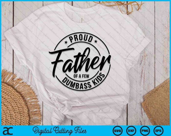 Proud Father Of A Few Dumbass Kids SVG PNG Cutting Files Proud Father Of A Few Dumbass Kids SVG PNG Cutting Files