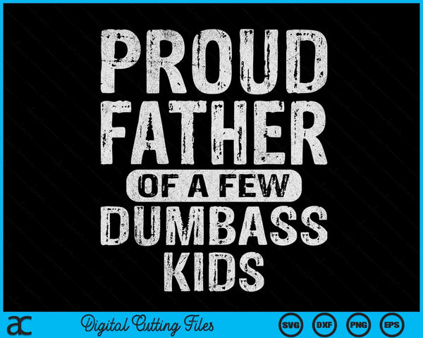 Proud Father Of A Few Dumbass Kids Fathers Day SVG PNG Digital Cutting Files