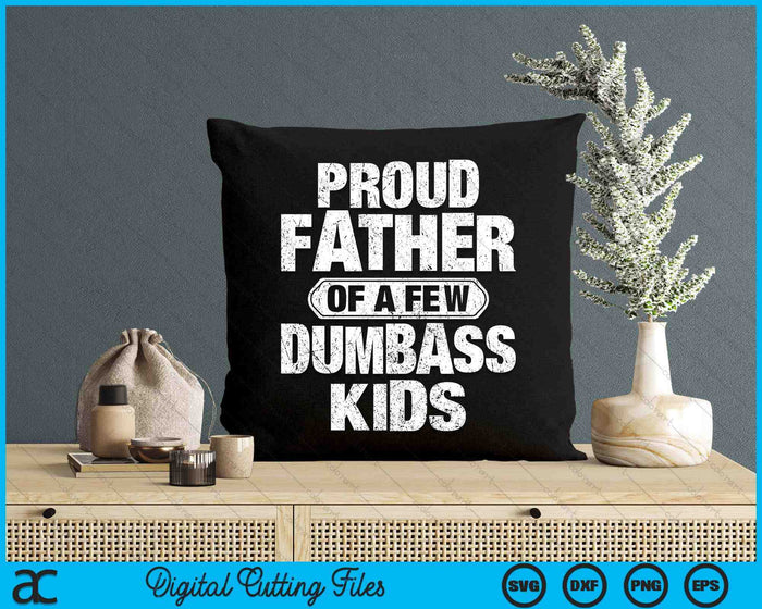 Proud Father Of A Few Dumbass Kids Vintage Fathers Day SVG PNG Digital Cutting Files Proud Father Of A Few Dumbass Kids Vintage Fathers Day SVG PNG Digital Cutting Files