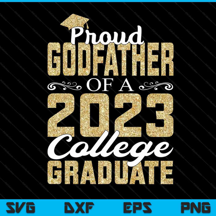 Proud Godfather Of A 2023 Graduate College SVG PNG Cutting Printable Files
