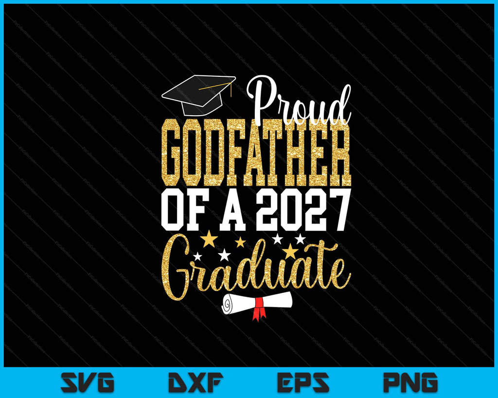 Proud Godfather Of A 2027 Graduate Godfather Graduation 2027 SVG Files ...