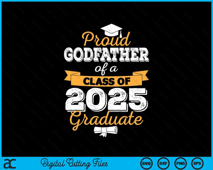 Proud Godfather Of A Class Of 2025 Graduate SVG PNG Digital Printable Files Proud Godfather Of A Class Of 2025 Graduate SVG PNG Digital Printable Files