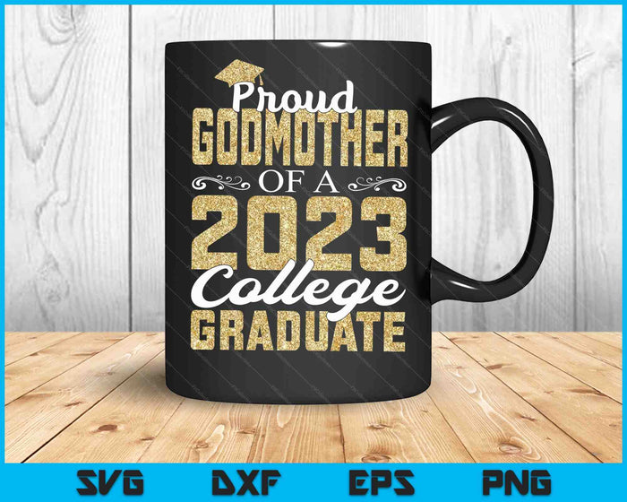 Proud Godmother Of A 2023 Graduate College SVG PNG Cutting Printable Files