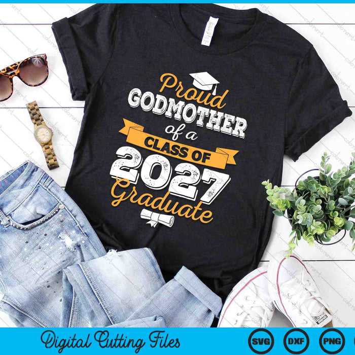 Proud Godmother Of A Class Of 2027 Graduate SVG PNG Digital Cutting Files Proud Godmother Of A Class Of 2027 Graduate SVG PNG Digital Cutting Files