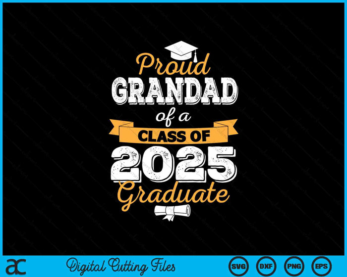 Proud Grandad Of A Class Of 2025 Graduate SVG PNG Digital Printable Files Proud Grandad Of A Class Of 2025 Graduate SVG PNG Digital Printable Files