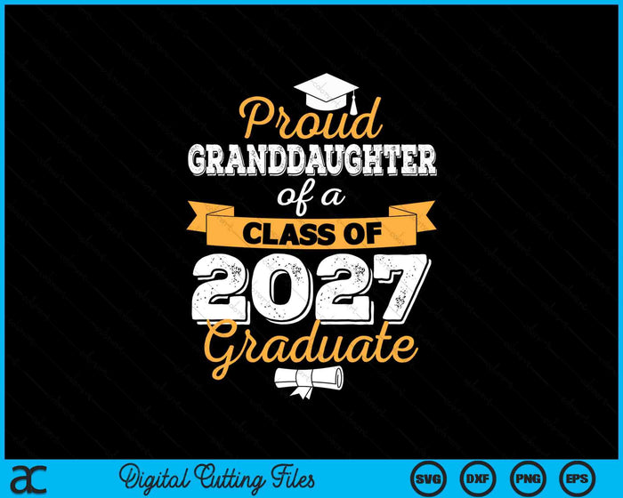 Proud Granddaughter Of A Class Of 2027 Graduate SVG PNG Digital Cutting Files Proud Granddaughter Of A Class Of 2027 Graduate SVG PNG Digital Cutting Files
