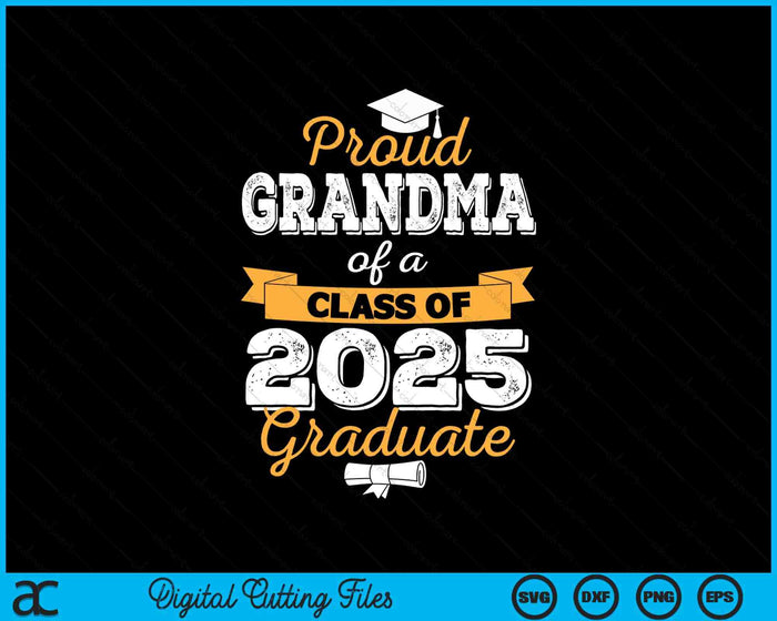 Proud Grandma Of A Class Of 2025 Graduate SVG PNG Digital Printable Files Proud Grandma Of A Class Of 2025 Graduate SVG PNG Digital Printable Files