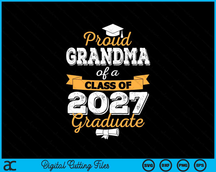Proud Grandma Of A Class Of 2027 Graduate SVG PNG Digital Cutting Files Proud Grandma Of A Class Of 2027 Graduate SVG PNG Digital Cutting Files