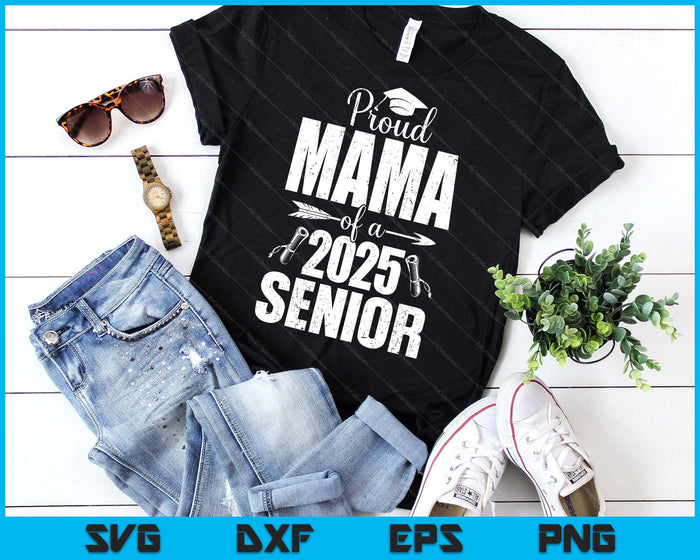 Proud Mama Of A 2025 Senior Shirt Graduation SVG PNG Digital Printable Files Proud Mama Of A 2025 Senior Shirt Graduation SVG PNG Digital Printable Files