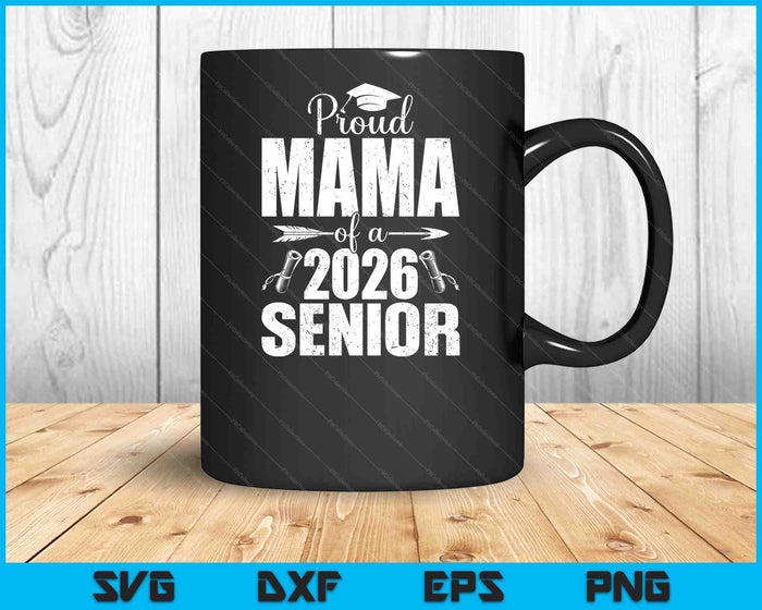 Proud Mama Of A 2026 Senior Shirt Graduation SVG PNG Digital Printable Files Proud Mama Of A 2026 Senior Shirt Graduation SVG PNG Digital Printable Files