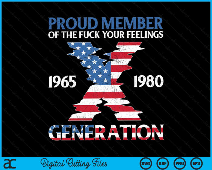 Proud Member Of The Fuck Your Feelings Gen X USA 4th Of July SVG PNG Digital Cutting Files Proud Member Of The Fuck Your Feelings Gen X USA 4th Of July SVG PNG Digital Cutting Files