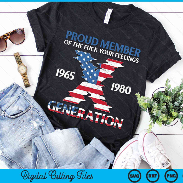 Proud Member Of The Fuck Your Feelings Gen X USA 4th Of July SVG PNG Digital Cutting Files Proud Member Of The Fuck Your Feelings Gen X USA 4th Of July SVG PNG Digital Cutting Files
