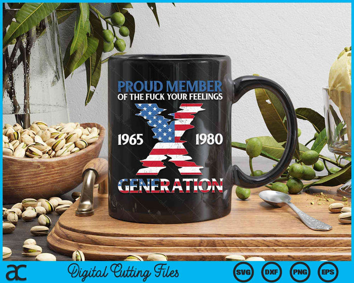 Proud Member Of The Fuck Your Feelings Gen X USA 4th Of July SVG PNG Digital Cutting Files Proud Member Of The Fuck Your Feelings Gen X USA 4th Of July SVG PNG Digital Cutting Files