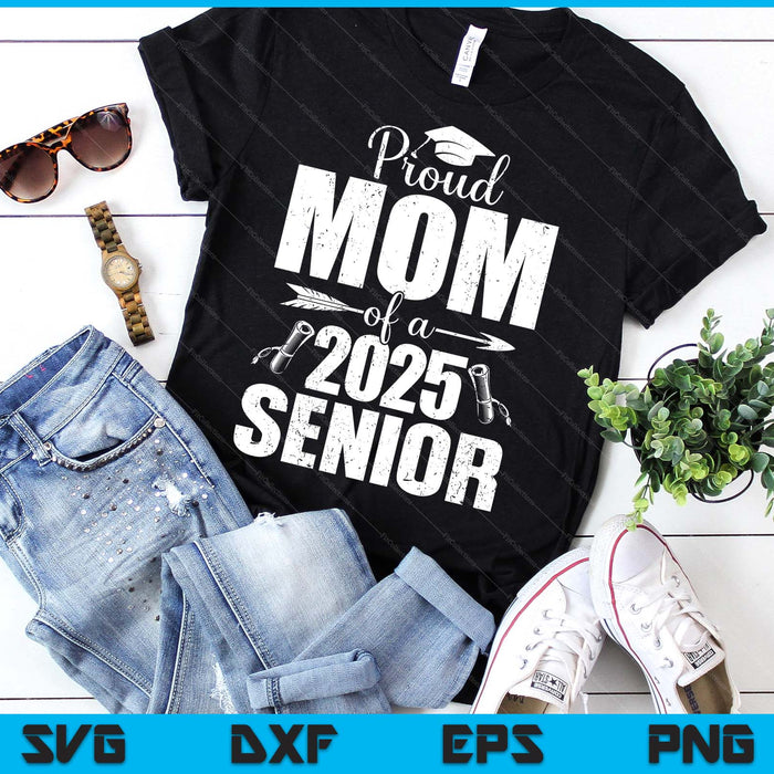 Proud Mom Of A 2025 Senior Shirt Graduation SVG PNG Digital Printable Files Proud Mom Of A 2025 Senior Shirt Graduation SVG PNG Digital Printable Files