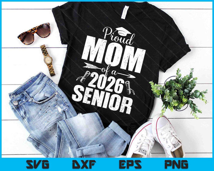 Proud Mom Of A 2026 Senior Shirt Graduation SVG PNG Digital Printable Files Proud Mom Of A 2026 Senior Shirt Graduation SVG PNG Digital Printable Files