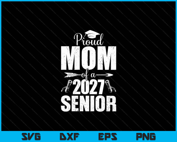 Proud Mom Of A 2027 Senior Graduation SVG PNG Digital Cutting Files Proud Mom Of A 2027 Senior Graduation SVG PNG Digital Cutting Files