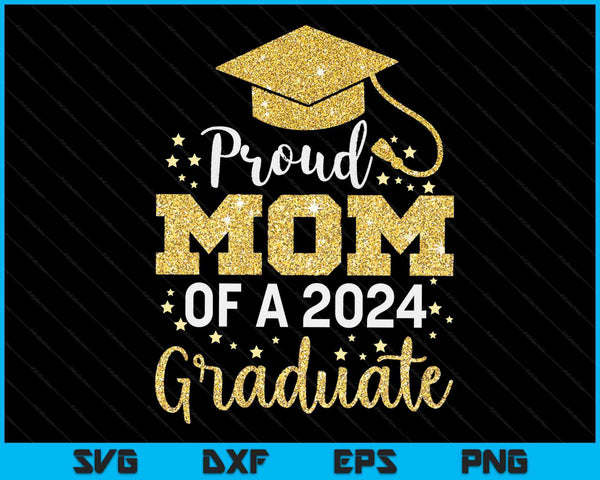 Proud Mom Of A Class Of 2024 Graduate SVG PNG Digital Cutting Files
