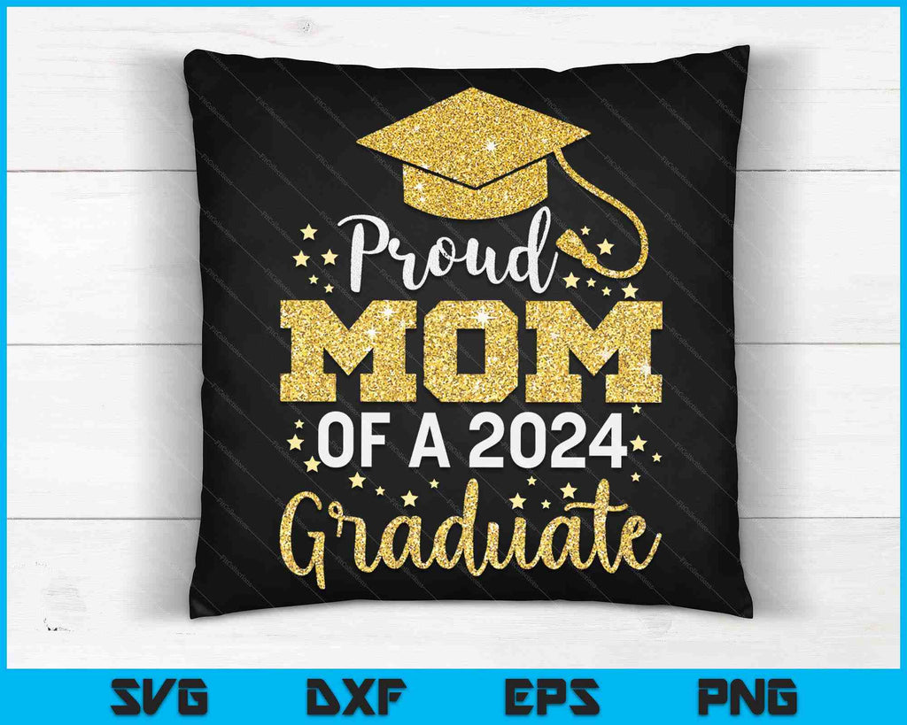 Proud Mom Of A Class Of 2024 Graduate SVG PNG Digital Cutting Files ...