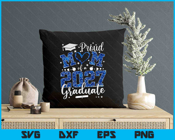 Proud Mom Of A Class Of 2027 Graduate 2027 Senior Mom 2027 SVG PNG Digital Printable Files
