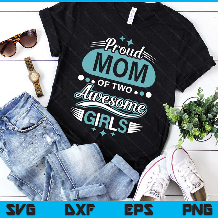 Proud Mom Of Two Awesome Girls Mother's Day SVG PNG Digital Printable Files Proud Mom Of Two Awesome Girls Mother's Day SVG PNG Digital Printable Files