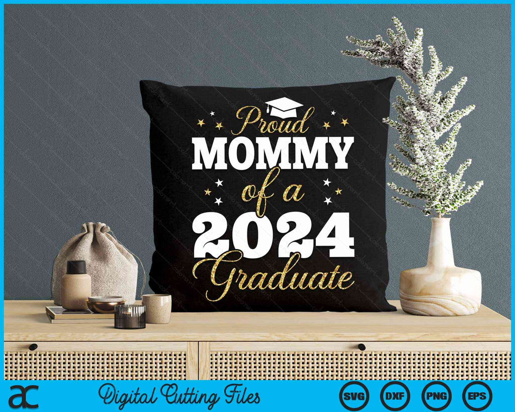 Proud Mommy Of A Class Of 2024 Graduate SVG PNG Printable Files ...