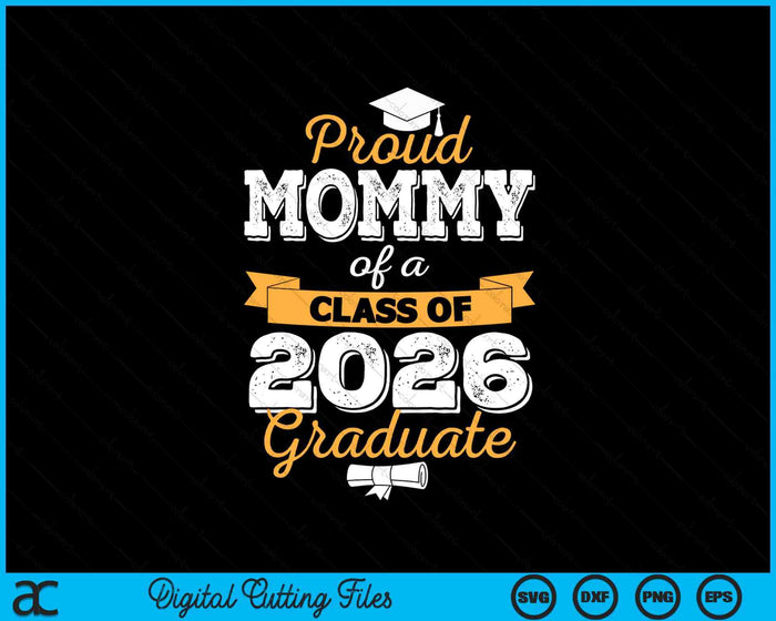 Proud Mommy Of A Class Of 2026 Graduate SVG PNG Digital Printable Files Proud Mommy Of A Class Of 2026 Graduate SVG PNG Digital Printable Files