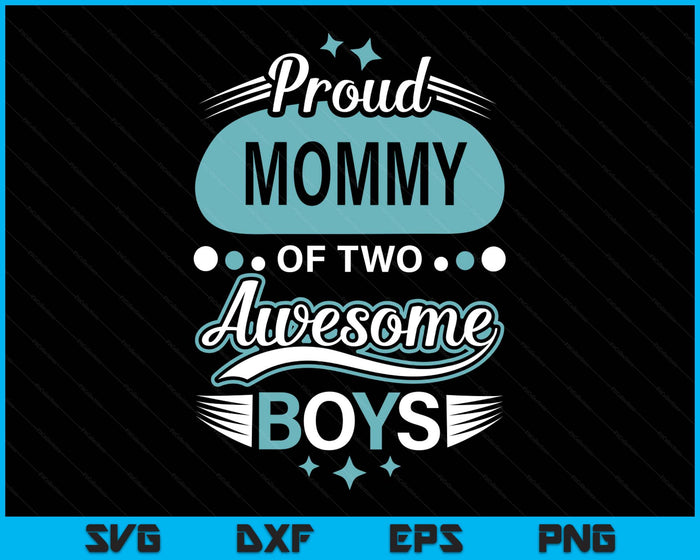 Proud Mommy Of Two Awesome Boys Mother's Day SVG PNG Digital Printable Files Proud Mommy Of Two Awesome Boys Mother's Day SVG PNG Digital Printable Files