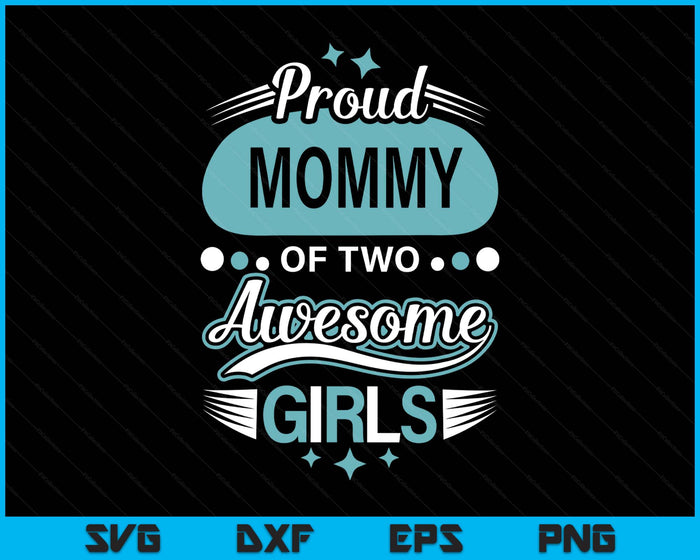 Proud Mommy Of Two Awesome Girls Mother's Day SVG PNG Digital Printable Files Proud Mommy Of Two Awesome Girls Mother's Day SVG PNG Digital Printable Files