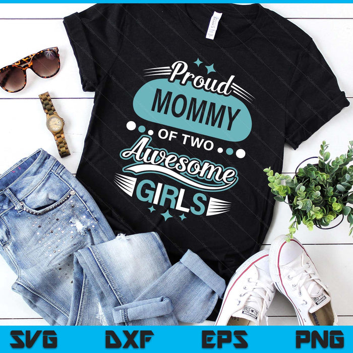 Proud Mommy Of Two Awesome Girls Mother's Day SVG PNG Digital Printable Files Proud Mommy Of Two Awesome Girls Mother's Day SVG PNG Digital Printable Files