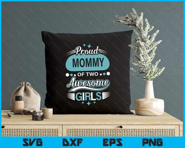 Proud Mommy Of Two Awesome Girls Mother's Day SVG PNG Digital Printable Files