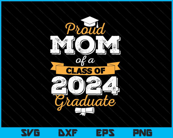Proud Mom of a Class of 2024 Graduate SVG PNG Cutting Printable Files