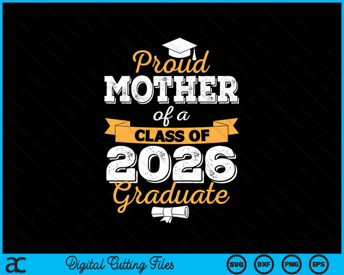 Proud Mother Of A Class Of 2026 Graduate SVG PNG Digital Cutting Files Proud Mother Of A Class Of 2026 Graduate SVG PNG Digital Cutting Files