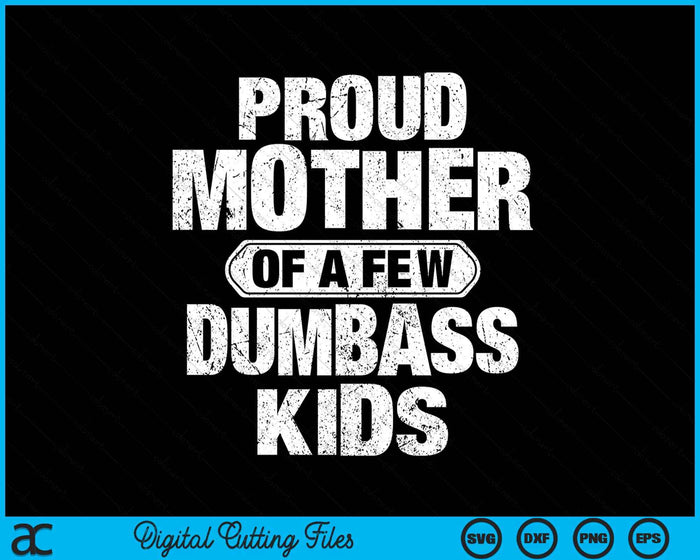 Proud Mother Of A Few Dumbass Kids Vintage Mothers Day SVG PNG Digital Cutting Files Proud Mother Of A Few Dumbass Kids Vintage Mothers Day SVG PNG Digital Cutting Files