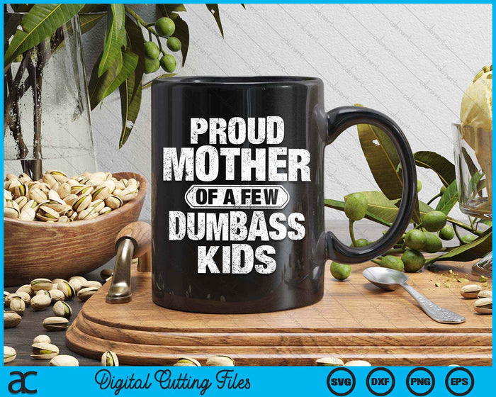 Proud Mother Of A Few Dumbass Kids Vintage Mothers Day SVG PNG Digital Cutting Files Proud Mother Of A Few Dumbass Kids Vintage Mothers Day SVG PNG Digital Cutting Files