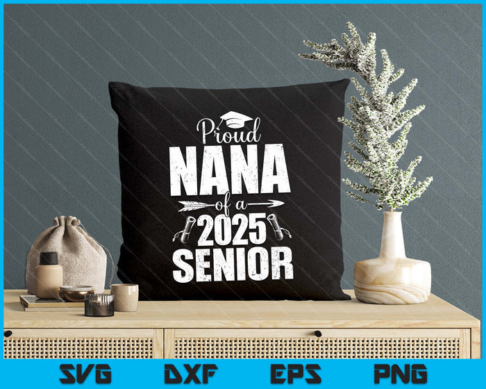 Proud Nana Of A 2025 Senior Shirt Graduation SVG PNG Digital Printable Files Proud Nana Of A 2025 Senior Shirt Graduation SVG PNG Digital Printable Files