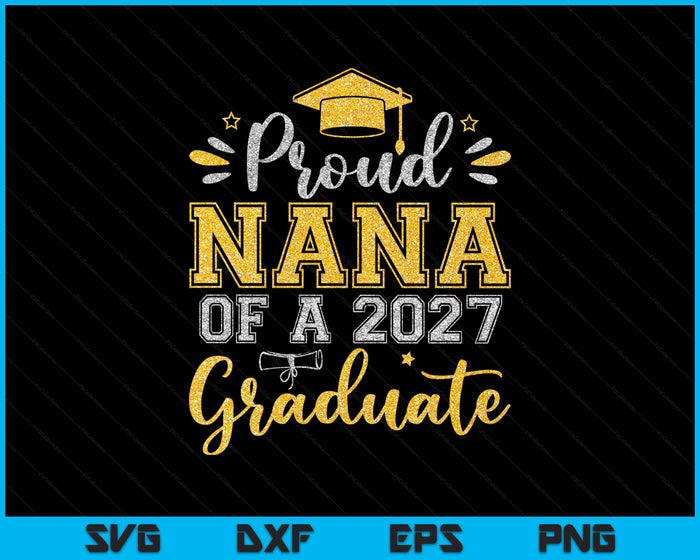 Proud Nana Of A 2027 Graduate Senior Graduation SVG PNG Digital Printable Files Proud Nana Of A 2027 Graduate Senior Graduation SVG PNG Digital Printable Files