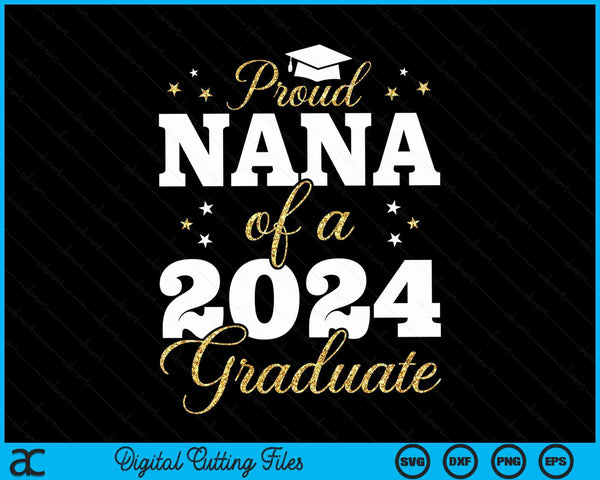 Proud Nana Of A Class Of 2024 Graduate SVG PNG Digital Printable Files