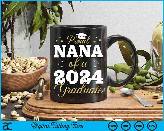 Proud Nana Of A Class Of 2024 Graduate SVG PNG Digital Printable Files Proud Nana Of A Class Of 2024 Graduate SVG PNG Digital Printable Files
