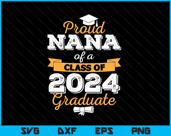 Proud Nana of a Class of 2024 Graduate SVG PNG Digital Cutting Files