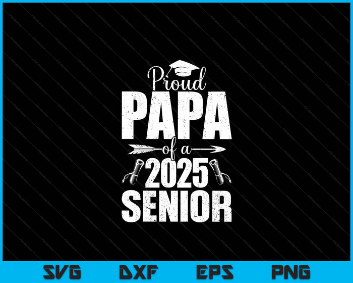 Proud Papa Of A 2025 Senior Shirt Graduation SVG PNG Digital Printable Files Proud Papa Of A 2025 Senior Shirt Graduation SVG PNG Digital Printable Files