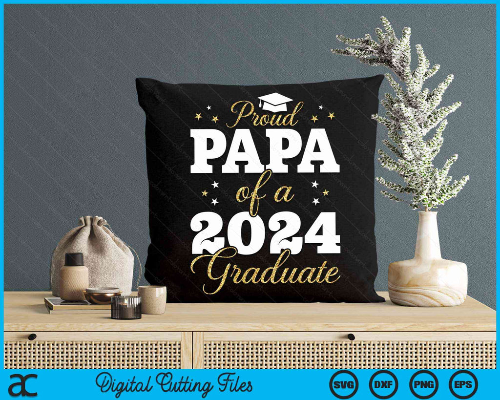 Proud Papa Of A Class Of 2024 Graduate SVG PNG Digital Printable Files ...