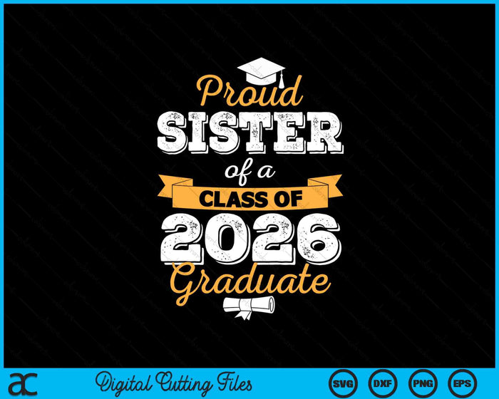 Proud Sister Of A Class Of 2026 Graduate SVG PNG Digital Printable Files Proud Sister Of A Class Of 2026 Graduate SVG PNG Digital Printable Files