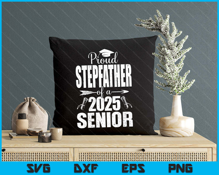 Proud Stepfather Of A 2025 Senior Shirt Graduation SVG PNG Digital Printable Files Proud Stepfather Of A 2025 Senior Shirt Graduation SVG PNG Digital Printable Files