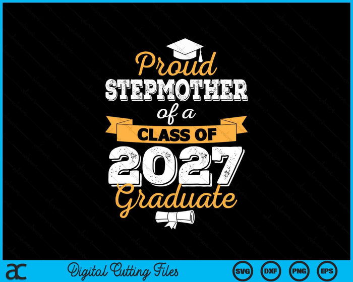 Proud Stepmother Of A Class Of 2027 Graduate SVG PNG Digital Cutting Files Proud Stepmother Of A Class Of 2027 Graduate SVG PNG Digital Cutting Files