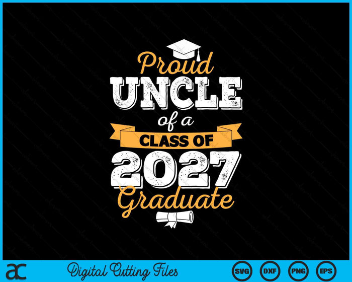 Proud Uncle Of A Class Of 2027 Graduate SVG PNG Digital Cutting Files Proud Uncle Of A Class Of 2027 Graduate SVG PNG Digital Cutting Files