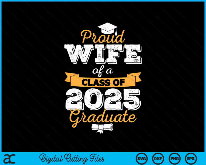 Proud Wife Of A Class Of 2025 Graduate SVG PNG Digital Printable Files Proud Wife Of A Class Of 2025 Graduate SVG PNG Digital Printable Files