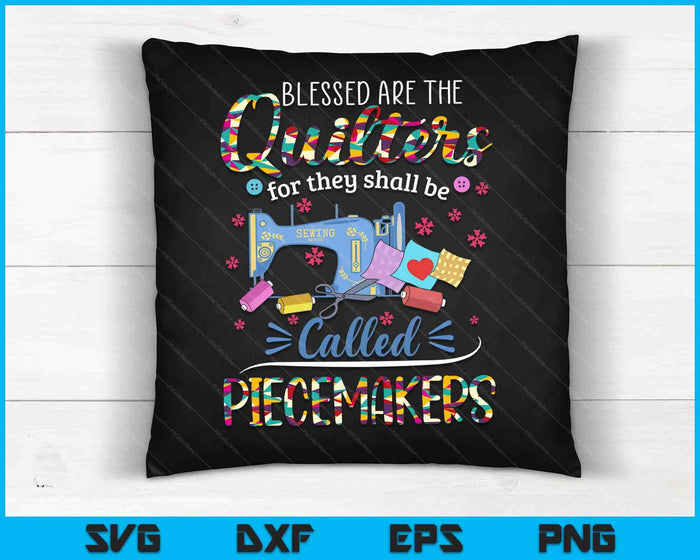 Quilting Tshirt Blessed Are Piecemakers Gifts For Quilters SVG PNG Digital Cutting Files
