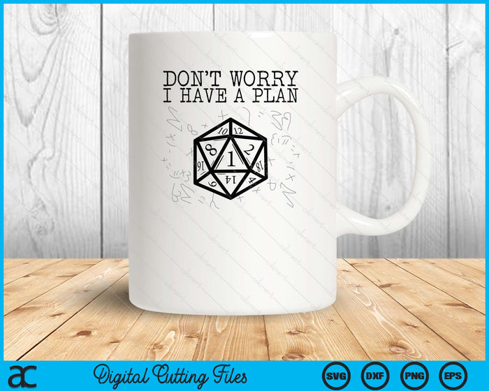 RPG Gamer Dont Worry I Have Plan Funny SVG PNG Digital Printable Files RPG Gamer Dont Worry I Have Plan Funny SVG PNG Digital Printable Files