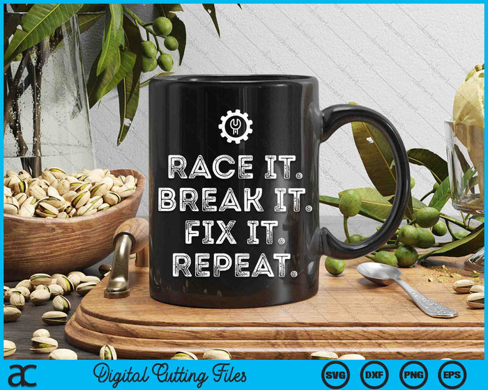 Race It Break It Fix It Repeat Funny Racing Mechanic SVG PNG Digital Cutting Files Race It Break It Fix It Repeat Funny Racing Mechanic SVG PNG Digital Cutting Files